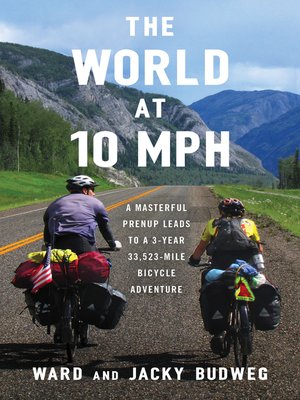 cover image of The World at 10 MPH: a Masterful Prenup Leads to a 3-Year 33,523-Mile Bicycle Adventure